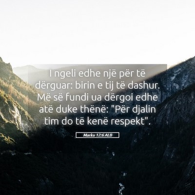 Picture 05 - Marku 12:6 ALB - I ngeli edhe një për të dërguar: birin e tij - Bible Verse Picture