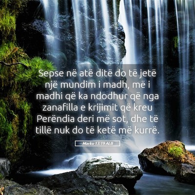 Picture 05 - Marku 13:19 ALB - Sepse në atë ditë do të jetë një mundim i - Bible Verse Picture