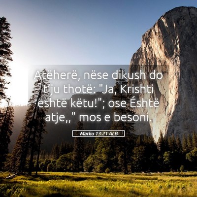 Picture 05 - Marku 13:21 ALB - Atëherë, nëse dikush do t’ju thotë: 