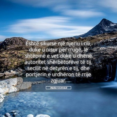 Picture 05 - Marku 13:34 ALB - Éshtë sikurse një njeriu i cili, duke u nisur - Bible Verse Picture