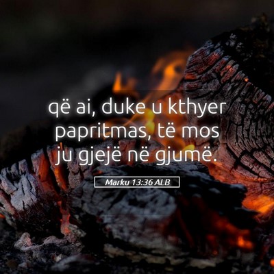 Picture 05 - Marku 13:36 ALB - që ai, duke u kthyer papritmas, të mos ju - Bible Verse Picture