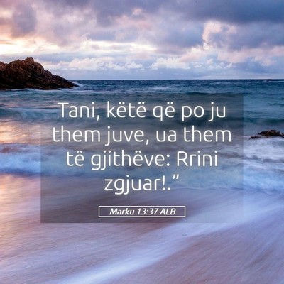 Picture 05 - Marku 13:37 ALB - Tani, këtë që po ju them juve, ua them të - Bible Verse Picture