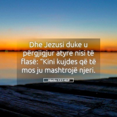 Picture 05 - Marku 13:5 ALB - Dhe Jezusi duke u përgjigjur atyre nisi të - Bible Verse Picture