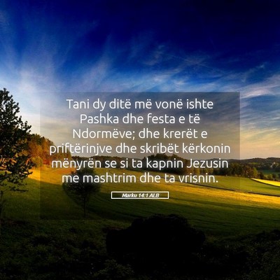 Picture 05 - Marku 14:1 ALB - Tani dy ditë më vonë ishte Pashka dhe festa e - Bible Verse Picture