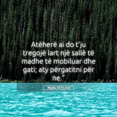 Picture 05 - Marku 14:15 ALB - Atëherë ai do t’ju tregojë lart një sallë - Bible Verse Picture