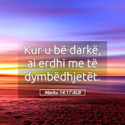 Picture 05 - Marku 14:17 ALB - Kur u bë darkë, ai erdhi me të - Bible Verse Picture