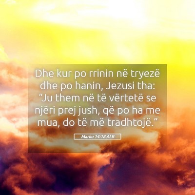 Picture 05 - Marku 14:18 ALB - Dhe kur po rrinin në tryezë dhe po hanin, - Bible Verse Picture