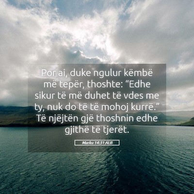 Picture 05 - Marku 14:31 ALB - Por ai, duke ngulur këmbë më tepër, thoshte: - Bible Verse Picture