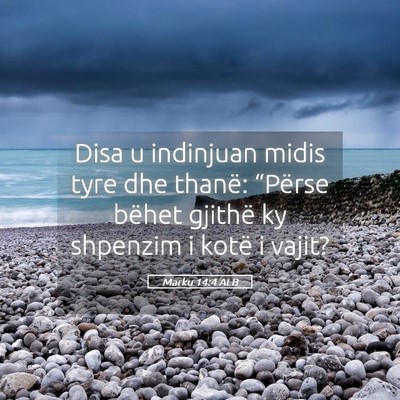 Picture 05 - Marku 14:4 ALB - Disa u indinjuan midis tyre dhe thanë: “Përse - Bible Verse Picture