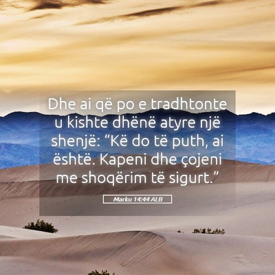 Picture 05 - Marku 14:44 ALB - Dhe ai që po e tradhtonte u kishte dhënë atyre - Bible Verse Picture