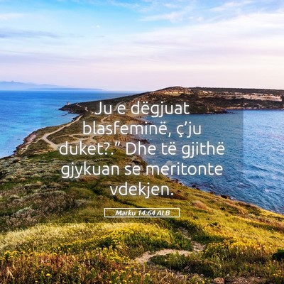 Picture 05 - Marku 14:64 ALB - Ju e dëgjuat blasfeminë, ç’ju duket?.” Dhe - Bible Verse Picture
