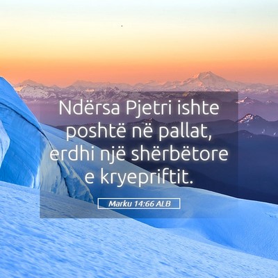 Picture 05 - Marku 14:66 ALB - Ndërsa Pjetri ishte poshtë në pallat, erdhi - Bible Verse Picture
