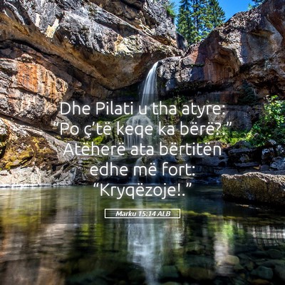 Picture 05 - Marku 15:14 ALB - Dhe Pilati u tha atyre: “Po ç’të keqe ka - Bible Verse Picture