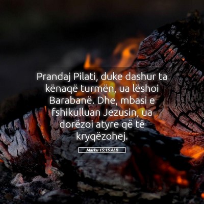 Picture 05 - Marku 15:15 ALB - Prandaj Pilati, duke dashur ta kënaqë turmën, - Bible Verse Picture