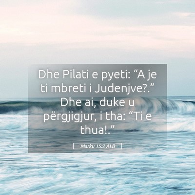 Picture 05 - Marku 15:2 ALB - Dhe Pilati e pyeti: “A je ti mbreti i - Bible Verse Picture