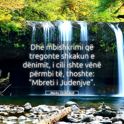 Picture 05 - Marku 15:26 ALB - Dhe mbishkrimi që tregonte shkakun e dënimit, i - Bible Verse Picture