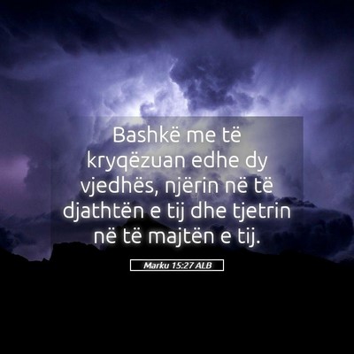 Picture 05 - Marku 15:27 ALB - Bashkë me të kryqëzuan edhe dy vjedhës, - Bible Verse Picture