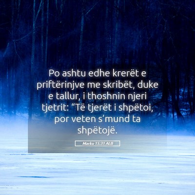 Picture 05 - Marku 15:31 ALB - Po ashtu edhe krerët e priftërinjve me - Bible Verse Picture