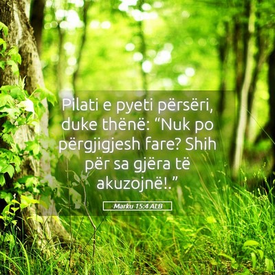 Picture 05 - Marku 15:4 ALB - Pilati e pyeti përsëri, duke thënë: “Nuk po - Bible Verse Picture