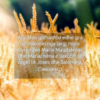 Picture 05 - Marku 15:40 ALB - Aty ishin gjithashtu edhe gra që shikonin nga - Bible Verse Picture