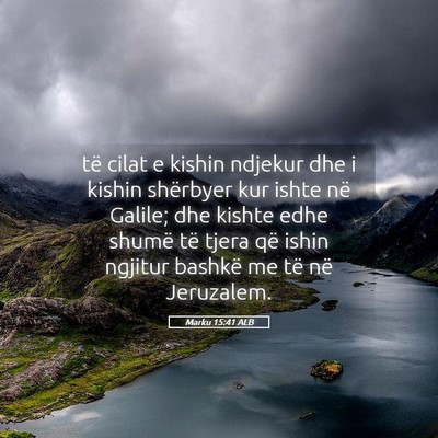 Picture 05 - Marku 15:41 ALB - të cilat e kishin ndjekur dhe i kishin shërbyer - Bible Verse Picture