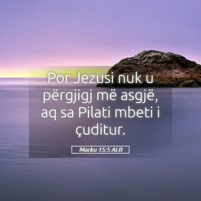 Picture 05 - Marku 15:5 ALB - Por Jezusi nuk u përgjigj më asgjë, aq sa - Bible Verse Picture