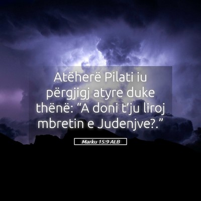 Picture 05 - Marku 15:9 ALB - Atëherë Pilati iu përgjigj atyre duke thënë: - Bible Verse Picture