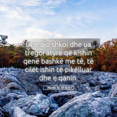 Picture 05 - Marku 16:10 ALB - Dhe ajo shkoi dhe ua tregoi atyre që kishin - Bible Verse Picture
