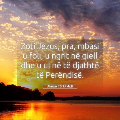 Picture 05 - Marku 16:19 ALB - Zoti Jezus, pra, mbasi u foli, u ngrit në qiell - Bible Verse Picture