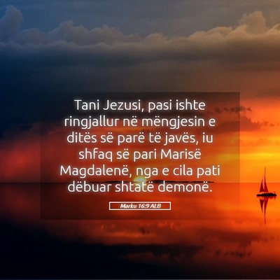 Picture 05 - Marku 16:9 ALB - Tani Jezusi, pasi ishte ringjallur në mëngjesin - Bible Verse Picture