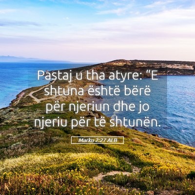 Picture 05 - Marku 2:27 ALB - Pastaj u tha atyre: “E shtuna është bërë - Bible Verse Picture