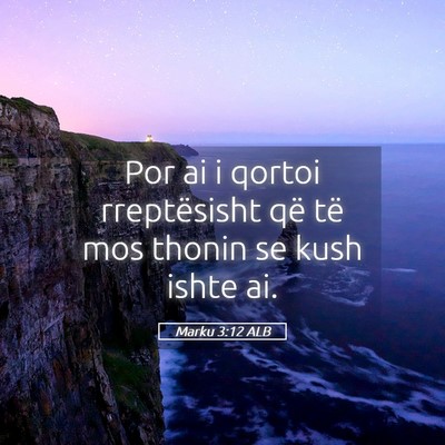 Picture 05 - Marku 3:12 ALB - Por ai i qortoi rreptësisht që të mos thonin - Bible Verse Picture