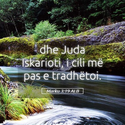 Picture 05 - Marku 3:19 ALB - dhe Juda Iskarioti, i cili më pas e - Bible Verse Picture
