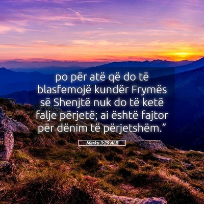 Picture 05 - Marku 3:29 ALB - po për atë që do të blasfemojë kundër - Bible Verse Picture