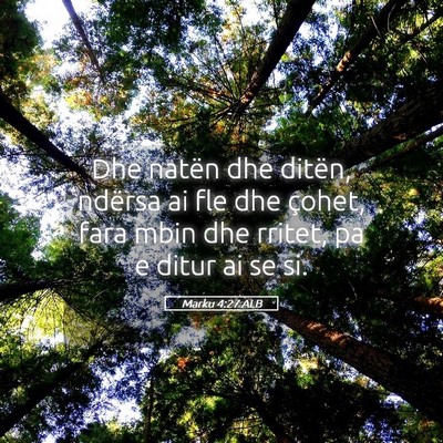 Picture 05 - Marku 4:27 ALB - Dhe natën dhe ditën, ndërsa ai fle dhe çohet, - Bible Verse Picture
