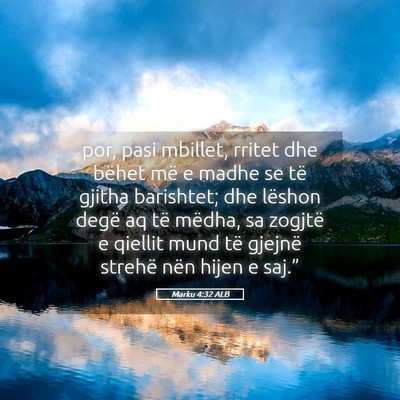 Picture 05 - Marku 4:32 ALB - por, pasi mbillet, rritet dhe bëhet më e madhe - Bible Verse Picture