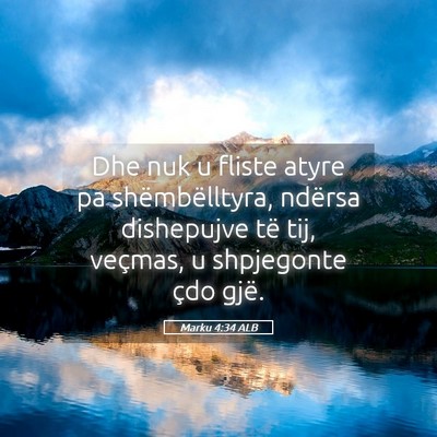 Picture 05 - Marku 4:34 ALB - Dhe nuk u fliste atyre pa shëmbëlltyra, ndërsa - Bible Verse Picture