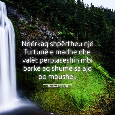 Picture 05 - Marku 4:37 ALB - Ndërkaq shpërtheu një furtunë e madhe dhe - Bible Verse Picture