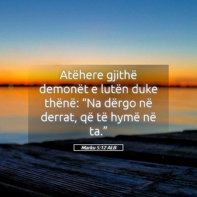 Picture 05 - Marku 5:12 ALB - Atëhere gjithë demonët e lutën duke thënë: - Bible Verse Picture