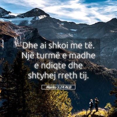Picture 05 - Marku 5:24 ALB - Dhe ai shkoi me të. Një turmë e madhe e ndiqte - Bible Verse Picture