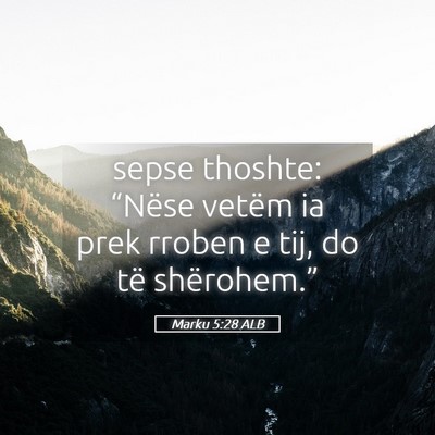 Picture 05 - Marku 5:28 ALB - sepse thoshte: “Nëse vetëm ia prek rroben e - Bible Verse Picture