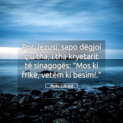 Picture 05 - Marku 5:36 ALB - Por Jezusi, sapo dëgjoi ç’u tha, i tha - Bible Verse Picture