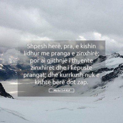 Picture 05 - Marku 5:4 ALB - Shpesh herë, pra, e kishin lidhur me pranga e - Bible Verse Picture