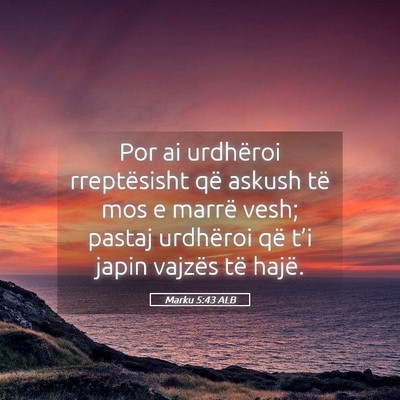 Picture 05 - Marku 5:43 ALB - Por ai urdhëroi rreptësisht që askush të mos - Bible Verse Picture