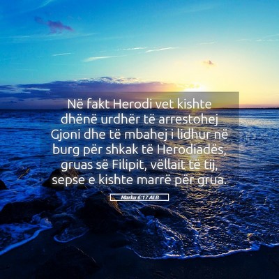 Picture 05 - Marku 6:17 ALB - Në fakt Herodi vet kishte dhënë urdhër të - Bible Verse Picture