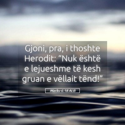 Picture 05 - Marku 6:18 ALB - Gjoni, pra, i thoshte Herodit: “Nuk është e - Bible Verse Picture