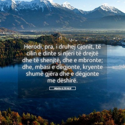 Picture 05 - Marku 6:20 ALB - Herodi, pra, i druhej Gjonit, të cilin e dinte - Bible Verse Picture