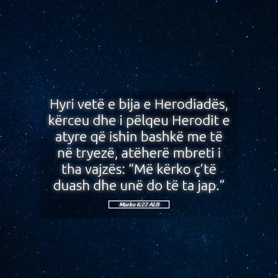 Picture 05 - Marku 6:22 ALB - Hyri vetë e bija e Herodiadës, kërceu dhe i - Bible Verse Picture