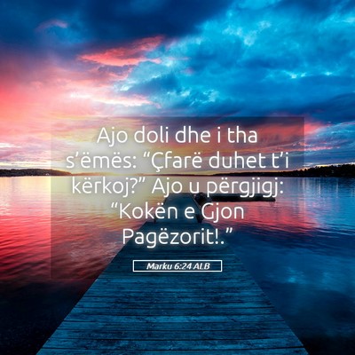 Picture 05 - Marku 6:24 ALB - Ajo doli dhe i tha s’ëmës: “Çfarë duhet - Bible Verse Picture