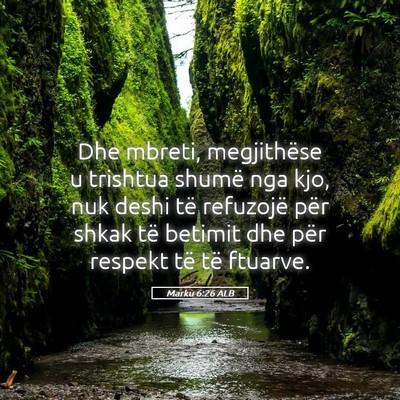 Picture 05 - Marku 6:26 ALB - Dhe mbreti, megjithëse u trishtua shumë nga - Bible Verse Picture